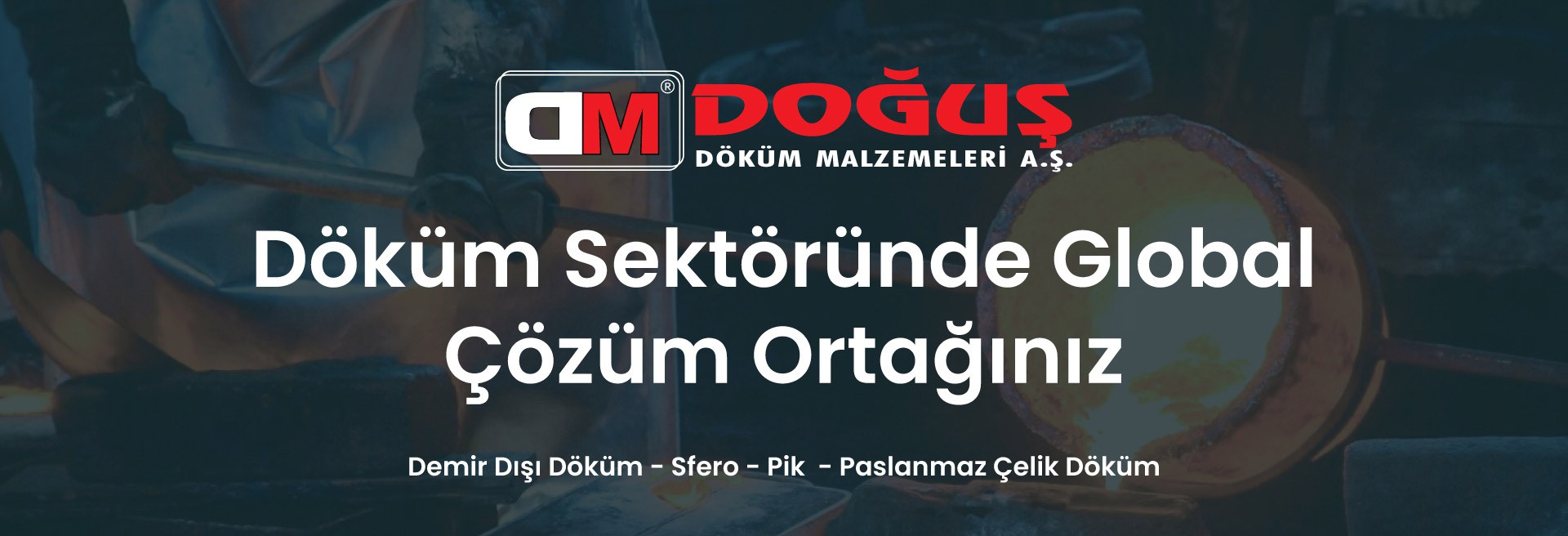 Döküm Sektöründe Global Çözüm Ortağınız